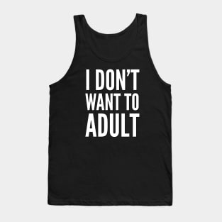 I don’t want to adult Tank Top